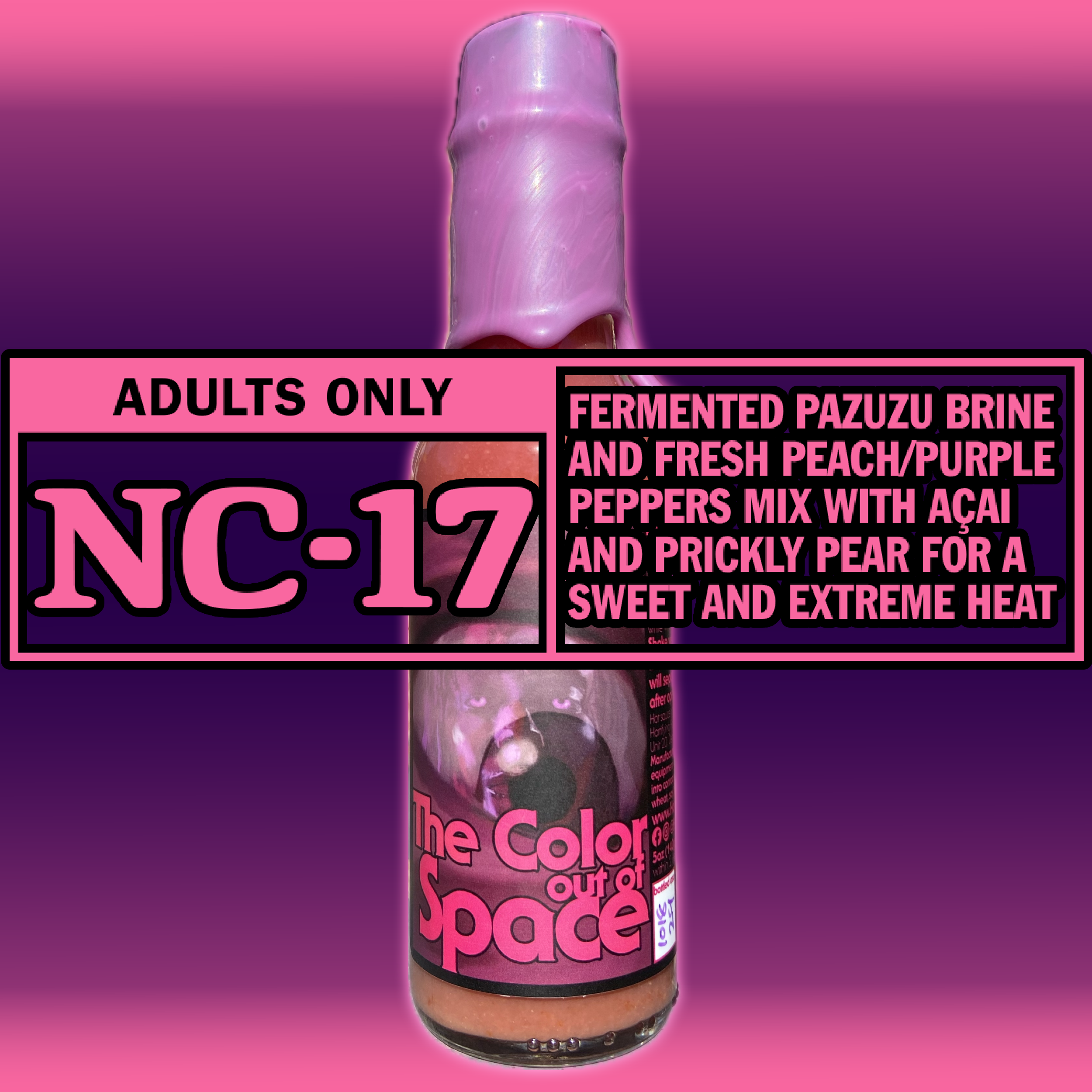 The Color Out of Space hot sauce bottle, Rated NC-17 — fermented Pazuzu brine and fresh peach/purple peppers mix with açai and prickly pear for a sweet and extreme heat