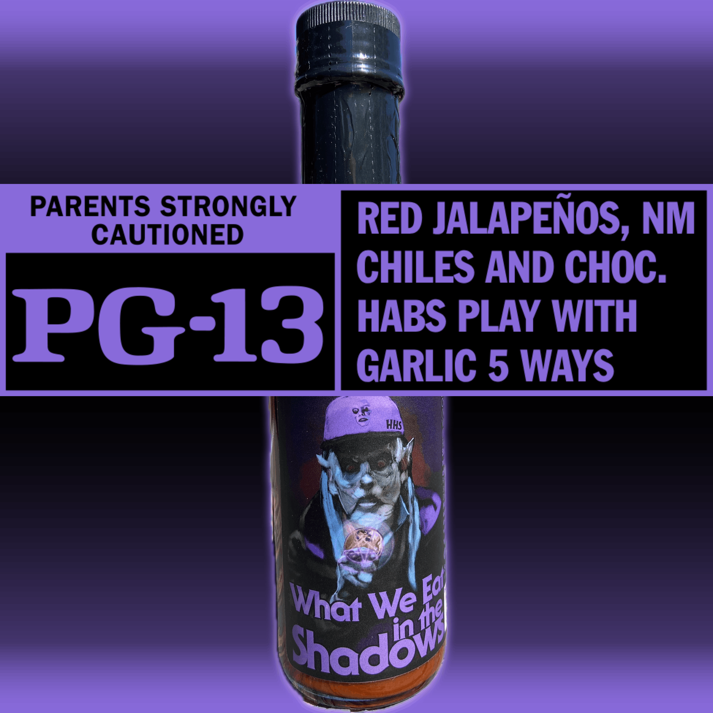 What We Eat in the Shadows hot sauce bottle, Rated PG-13 — red jalapeños, NM chiles and choc. habs play with garlic 5 ways